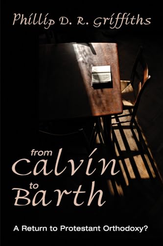 Beispielbild fr From Calvin to Barth: A Return to Protestant Orthodoxy? zum Verkauf von Lakeside Books