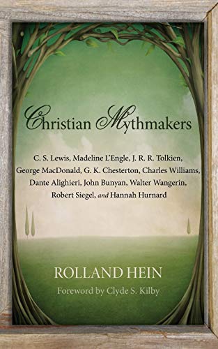 Christian Mythmakers: C. S. Lewis, Madeline L'engle, J. R. R. Tolkien, George Macdonald, G. K. Ch...