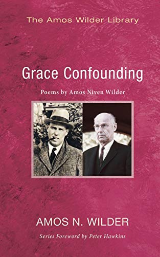 Beispielbild fr Grace Confounding: Poems by Amos Niven Wilder zum Verkauf von Windows Booksellers