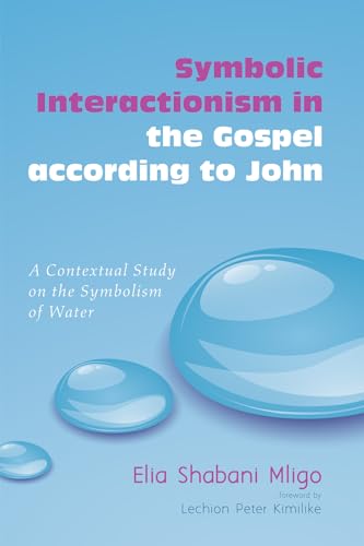 Beispielbild fr Symbolic Interactionism in the Gospel According to John: A Contextual Study on the Symbolism of Water zum Verkauf von Chiron Media