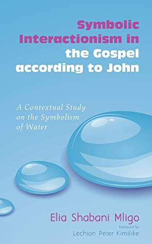 Stock image for Symbolic Interactionism in the Gospel According to John: A Contextual Study on the Symbolism of Water for sale by Chiron Media