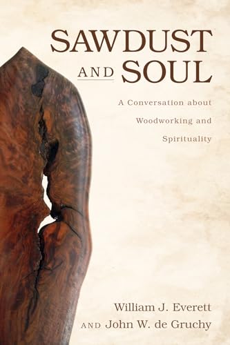 Beispielbild fr Sawdust and Soul: A Conversation about Woodworking and Spirituality zum Verkauf von Windows Booksellers