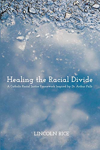 9781625644749: Healing The Racial Divide: A Catholic Racial Justice Framework Inspired by Dr. Arthur Falls