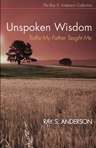 9781625645036: Unspoken Wisdom: Truths My Father Taught Me (Ray S. Anderson Collection)