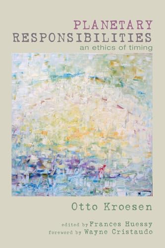 Stock image for Planetary Responsibilities: An Ethics of Timing for sale by Chiron Media