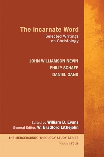 Stock image for The Incarnate Word: Selected Writings on Christology (Mercersburg Theology Study) for sale by Lakeside Books