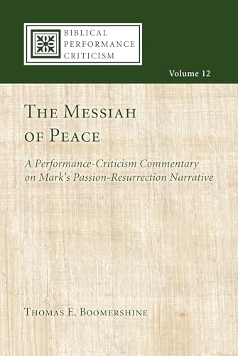 

The Messiah of Peace: A Performance-Criticism Commentary on Mark's Passion-Resurrection Narrative (Biblical Performance Criticism) (Volume 12)