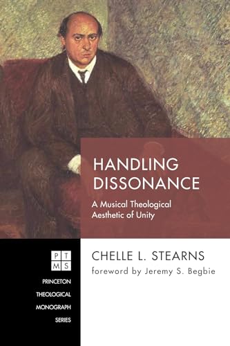 9781625645463: Handling Dissonance (239): A Musical Theological Aesthetic of Unity (Princeton Theological Monograph)