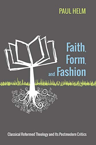 Beispielbild fr Faith, Form, and Fashion: Classical Reformed Theology and Its Postmodern Critics zum Verkauf von Windows Booksellers