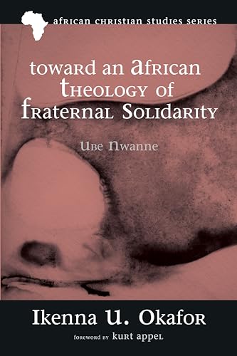 Beispielbild fr Toward an African Theology of Fraternal Solidarity: UBE NWANNE (African Christian Studies) zum Verkauf von medimops