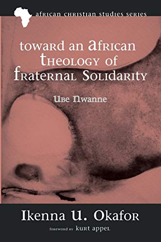Imagen de archivo de Toward an African Theology of Fraternal Solidarity: Ube Nwanne a la venta por Revaluation Books
