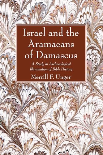 9781625646064: Israel and the Aramaeans of Damascus: A Study in Archaeological Illumination of Bible History