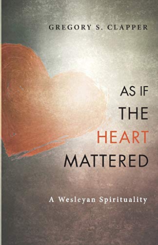 Imagen de archivo de As If the Heart Mattered: A Wesleyan Spirituality a la venta por SecondSale