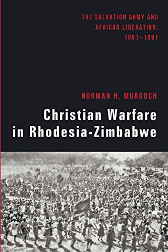 Beispielbild fr Christian Warfare in RhodesiaZimbabwe The Salvation Army and African Liberation, 18911991 zum Verkauf von PBShop.store US