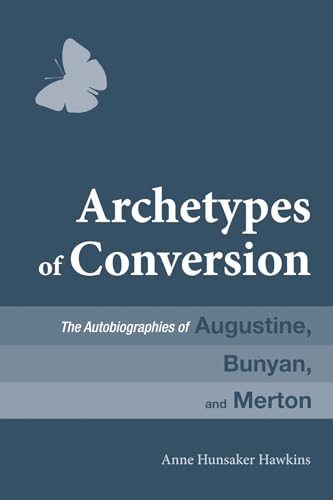 Beispielbild fr Archetypes of Conversion: The Autobiographies of Augustine, Bunyan, and Merton zum Verkauf von Windows Booksellers