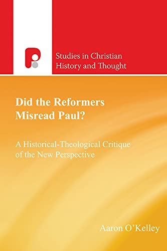 9781625647726: Did the Reformers Misread Paul?: A Historical-Theological Critique of the New Perspective (Studies in Christian History and Thought)