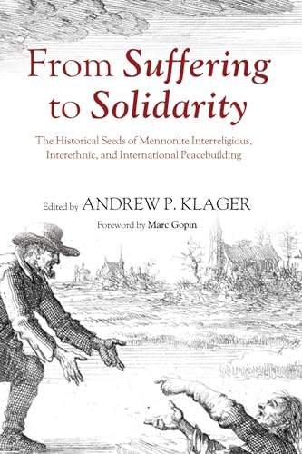 9781625648006: From Suffering to Solidarity: The Historical Seeds of Mennonite Interreligious, Interethnic, and International Peacebuilding