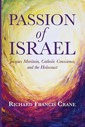 9781625648082: Passion of Israel: Jacques Maritain, Catholic Conscience, and the Holocaust