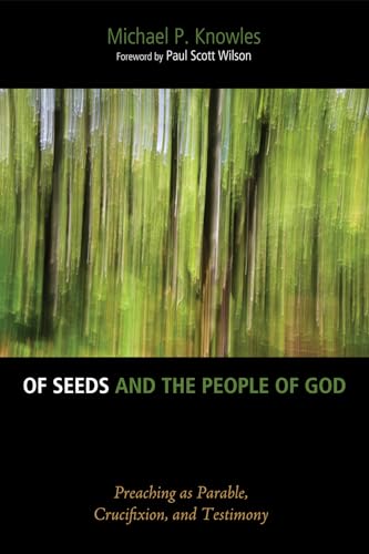 9781625648204: Of Seeds And The People Of God: Preaching as Parable, Crucifixion, and Testimony