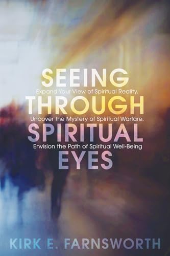 Stock image for Seeing Through Spiritual Eyes: Expand Your View of Spiritual Reality, Uncover the Mystery of Spiritual Warfare, Envision the Path of Spiritual Well-B for sale by Chiron Media