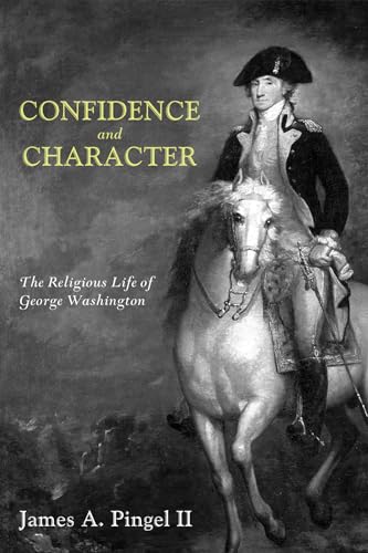 Beispielbild fr Confidence and Character: The Religious Life of George Washington zum Verkauf von Windows Booksellers