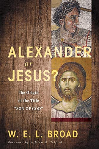 9781625648617: Alexander or Jesus?: The Origin of the Title "Son of God"