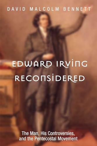 Beispielbild fr Edward Irving Reconsidered: The Man, His Controversies, and the Pentecostal Movement zum Verkauf von Windows Booksellers