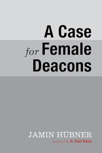Stock image for A Case for Female Deacons for sale by Chiron Media