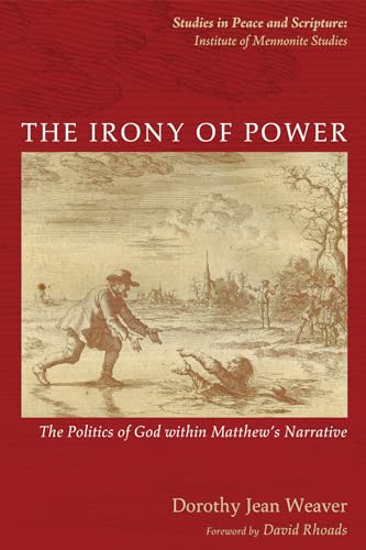 Beispielbild fr The Irony of Power: The Politics of God within Matthew's Narrative (Studies in Peace and Scripture: Institute of Mennonite Studi) zum Verkauf von BooksRun