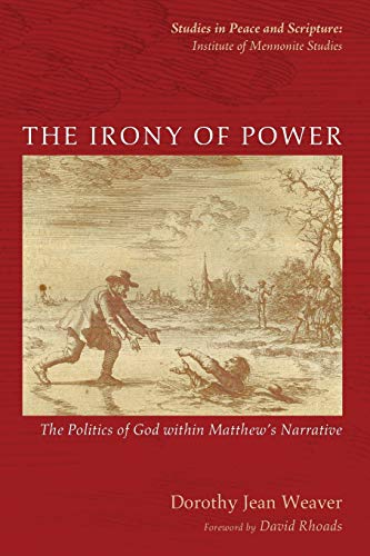 9781625648860: The Irony of Power: The Politics of God within Matthew's Narrative (Studies in Peace and Scripture: Institute of Mennonite Studi)