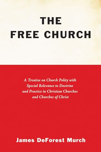 Beispielbild fr The Free Church: A Treatise on Church Polity with Special Relevance to Doctrine and Practice in Christian Churches and Churches of Chri zum Verkauf von Chiron Media