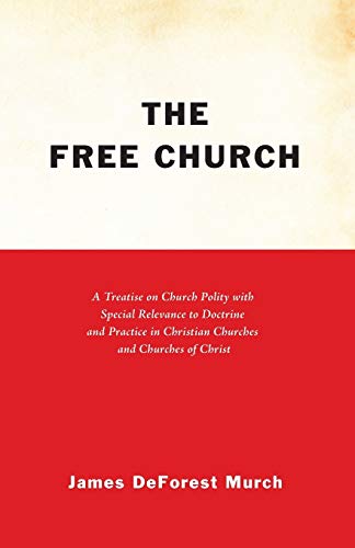 Stock image for The Free Church: A Treatise on Church Polity with Special Relevance to Doctrine and Practice in Christian Churches and Churches of Christ for sale by Chiron Media
