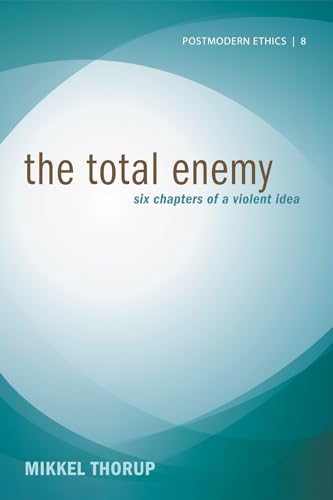 Imagen de archivo de The Total Enemy Six Chapters of a Violent Idea 8 Postmodern Ethics a la venta por PBShop.store US