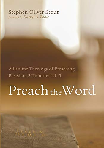 Beispielbild fr Preach the Word: A Pauline Theology of Preaching Based on 2 Timothy 4:1-5 zum Verkauf von St Vincent de Paul of Lane County