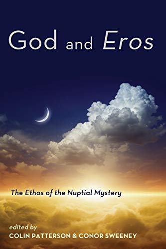 Beispielbild fr God and Eros: The Ethos of the Nuptial Mystery zum Verkauf von Windows Booksellers