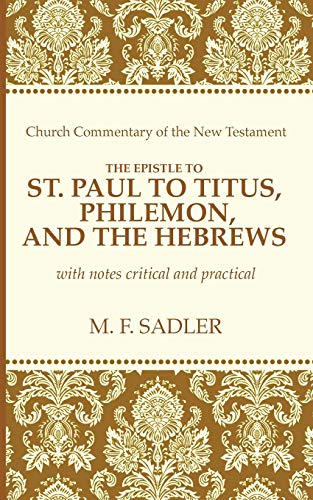 Stock image for The Epistle of St. Paul to Titus, Philemon, and the Hebrews: With Notes Critical and Practical (Church Commentary of the New Testament) for sale by Chiron Media