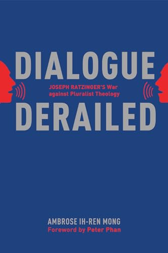 Beispielbild fr Dialogue Derailed: Joseph Ratzinger's War against Pluralist Theology zum Verkauf von Book Alley