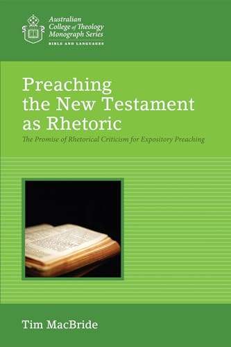 Beispielbild fr Preaching the New Testament as Rhetoric: The Promise of Rhetorical Criticism for Expository Preaching (Australian College of Theology Monograph Series) zum Verkauf von Lakeside Books