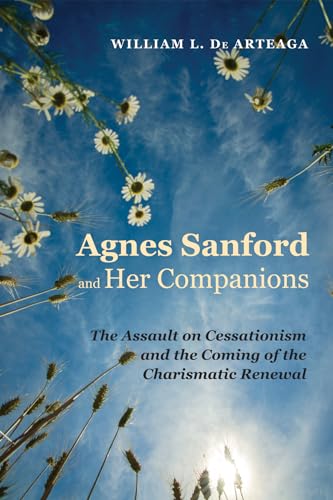 Imagen de archivo de Agnes Sanford and Her Companions: The Assault on Cessationism and the Coming of the Charismatic Renewal a la venta por Irish Booksellers