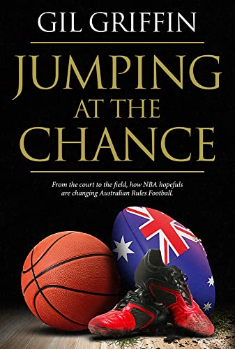 Stock image for Jumping at the Chance: From the Court to the Field, How Nba Hopefuls Are Changing Australian Rules Football for sale by Revaluation Books