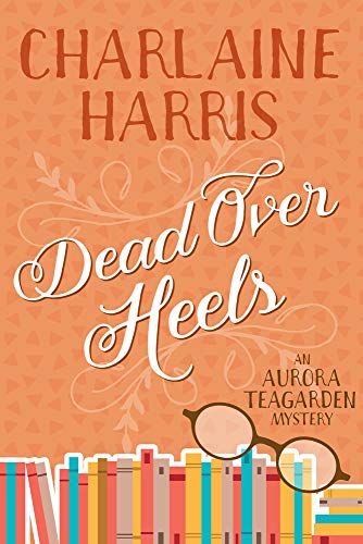 Stock image for Dead Over Heels: An Aurora Teagarden Mystery for sale by Goodbookscafe