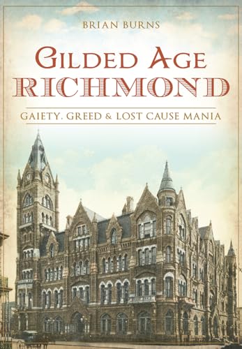Beispielbild fr Gilded Age Richmond: Gaiety, Greed & Lost Cause Mania zum Verkauf von WILLIAM BLAIR BOOKS