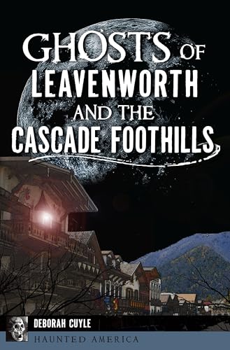 Stock image for Ghosts of Leavenworth and the Cascade Foothills (Haunted America) for sale by -OnTimeBooks-