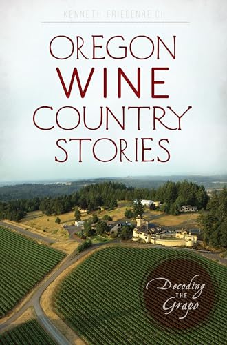 9781625858757: Oregon Wine Country Stories: Decoding the Grape (American Palate)