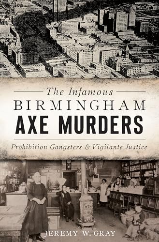 Imagen de archivo de The Infamous Birmingham Axe Murders: Prohibition Gangsters & Vigilante Justice (True Crime) a la venta por HPB-Emerald