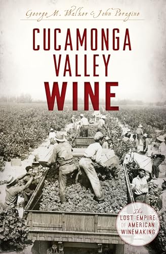 9781625859112: Cucamonga Valley Wine: The Lost Empire of American Winemaking