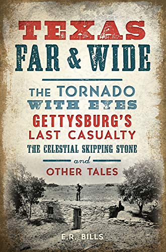 Beispielbild fr Texas Far and Wide: The Tornado with Eyes, Gettysburg  s Last Casualty, the Celestial Skipping Stone and Other Tales zum Verkauf von BooksRun