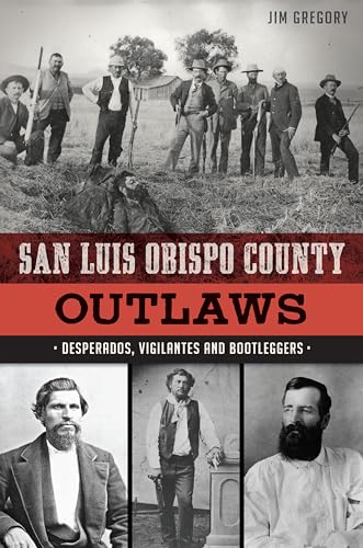 Stock image for San Luis Obispo County Outlaws: Desperados, Vigilantes and Bootleggers for sale by ThriftBooks-Atlanta