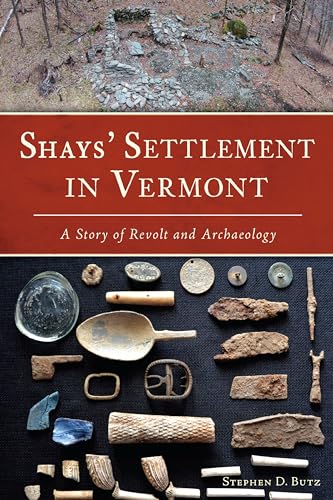 Stock image for Shays' Settlement in Vermont: A Story of Revolt and Archaeology for sale by ThriftBooks-Dallas