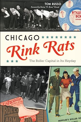 Stock image for Chicago Rink Rats: The Roller Capital in Its Heyday for sale by ThriftBooks-Atlanta